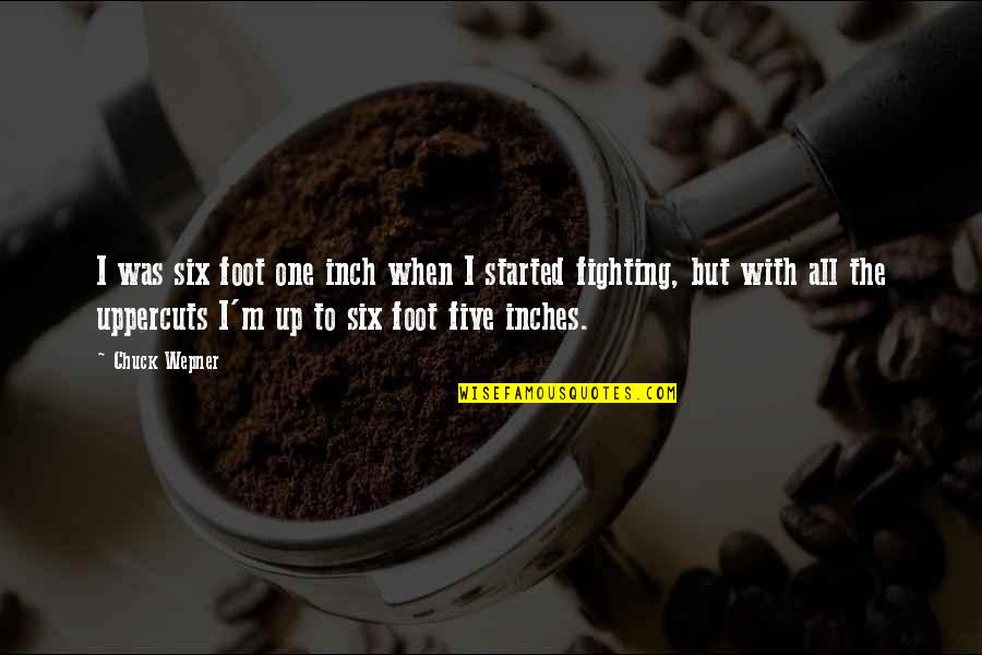 Debras Garden Quotes By Chuck Wepner: I was six foot one inch when I