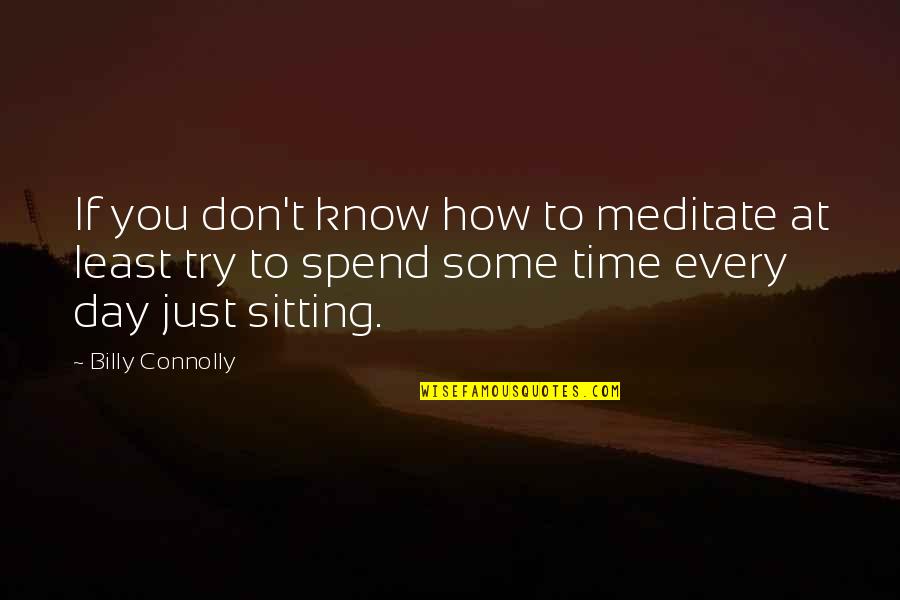 Debrase Quotes By Billy Connolly: If you don't know how to meditate at