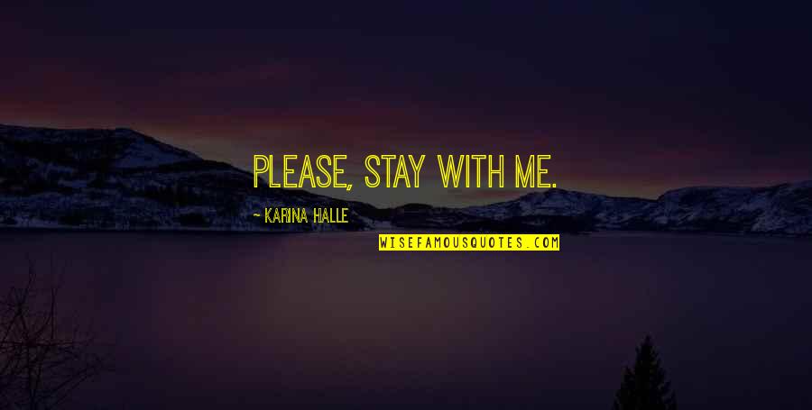 Debray Quotes By Karina Halle: Please, stay with me.