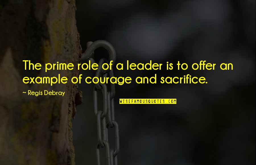 Debray Quotes By Regis Debray: The prime role of a leader is to