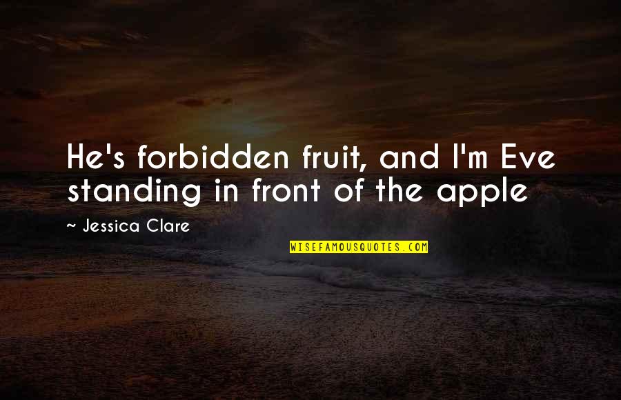 Debrecen University Quotes By Jessica Clare: He's forbidden fruit, and I'm Eve standing in