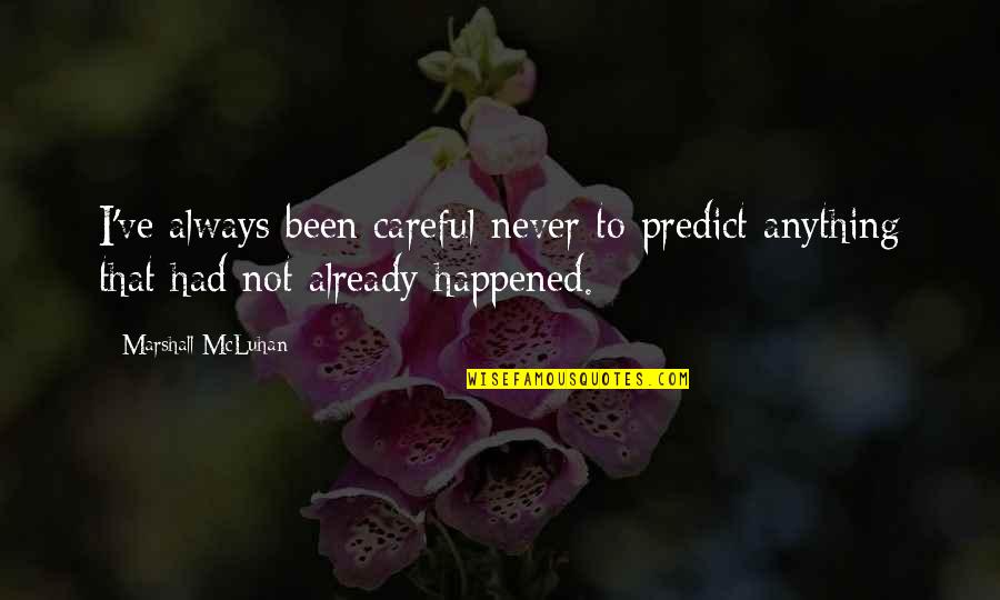 Debreceni Vir Gkarnev L Quotes By Marshall McLuhan: I've always been careful never to predict anything