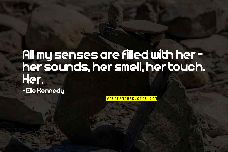 Debreux Quotes By Elle Kennedy: All my senses are filled with her -