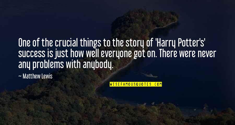 Debria Montalvo Quotes By Matthew Lewis: One of the crucial things to the story Debria Montalvo Quotes By Matthew Lewis: One of the crucial things to the story