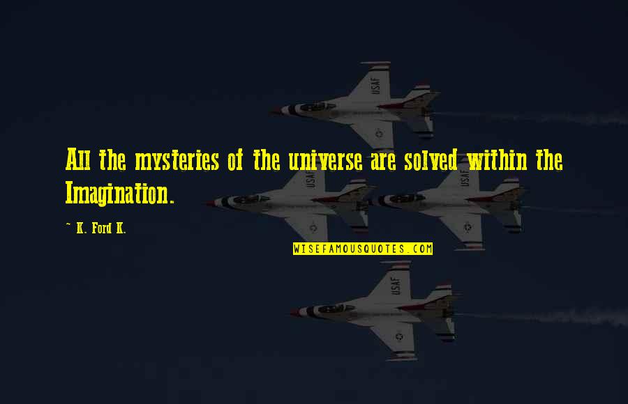 Debrid Quotes By K. Ford K.: All the mysteries of the universe are solved
