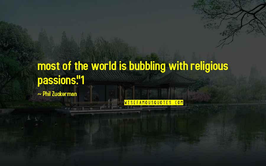 Debriding Burns Quotes By Phil Zuckerman: most of the world is bubbling with religious Debriding Burns Quotes By Phil Zuckerman: most of the world is bubbling with religious