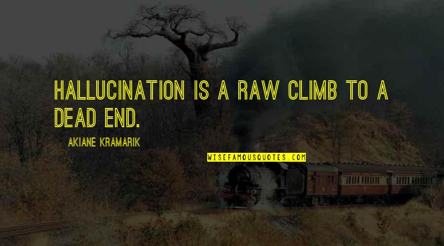 Debris Pta Quotes By Akiane Kramarik: Hallucination is a raw climb to a dead