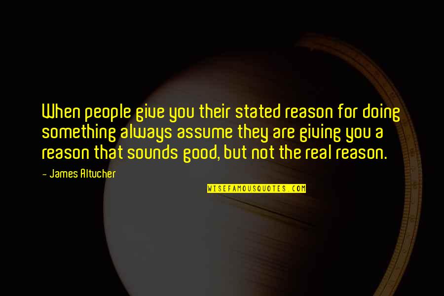 Debris Pta Quotes By James Altucher: When people give you their stated reason for