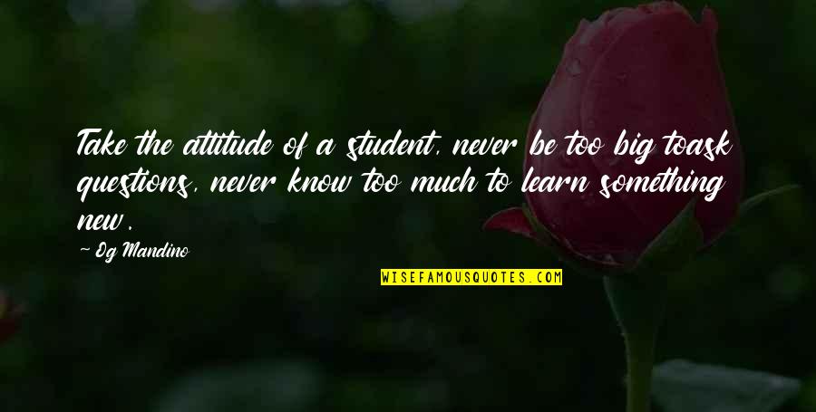 Debroux Quotes By Og Mandino: Take the attitude of a student, never be