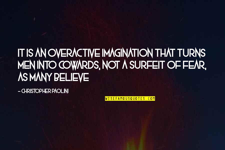 Debroy Fung Quotes By Christopher Paolini: It is an overactive imagination that turns men Debroy Fung Quotes By Christopher Paolini: It is an overactive imagination that turns men