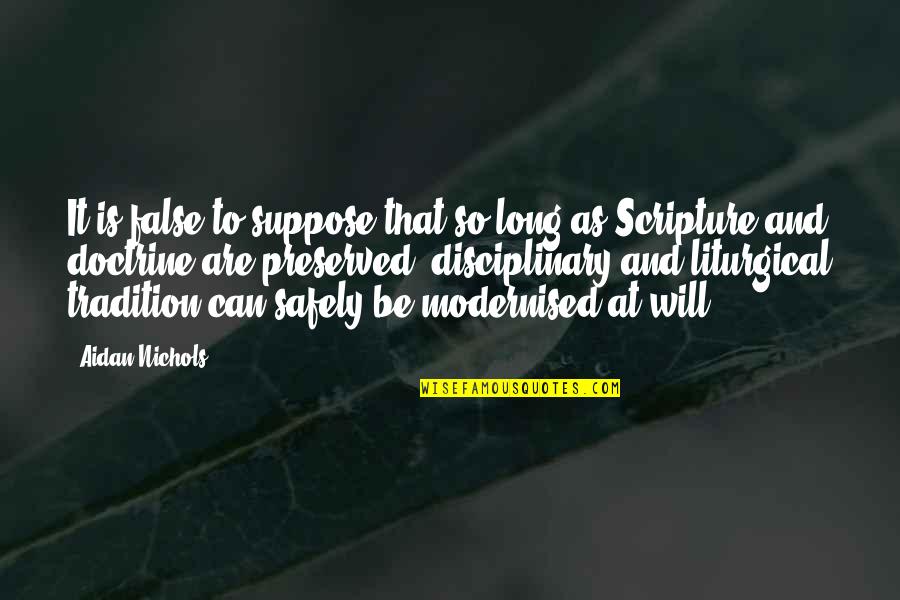 Debruce Quotes By Aidan Nichols: It is false to suppose that so long Debruce Quotes By Aidan Nichols: It is false to suppose that so long
