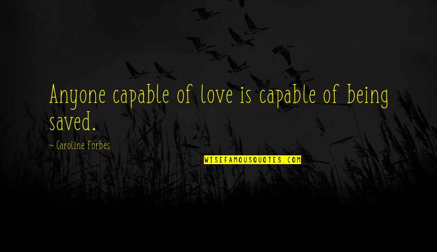 Debruhl Auto Quotes By Caroline Forbes: Anyone capable of love is capable of being
