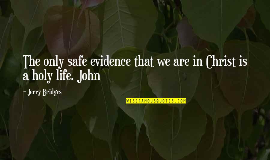 Debruin Greenhouse Quotes By Jerry Bridges: The only safe evidence that we are in