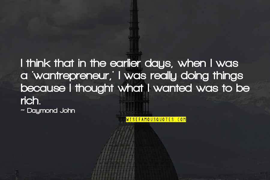 Debruyn Seeds Quotes By Daymond John: I think that in the earlier days, when Debruyn Seeds Quotes By Daymond John: I think that in the earlier days, when