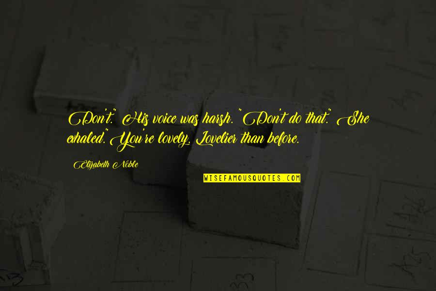 Debruyn Seeds Quotes By Elizabeth Noble: Don't." His voice was harsh. "Don't do that." Debruyn Seeds Quotes By Elizabeth Noble: Don't." His voice was harsh. "Don't do that."