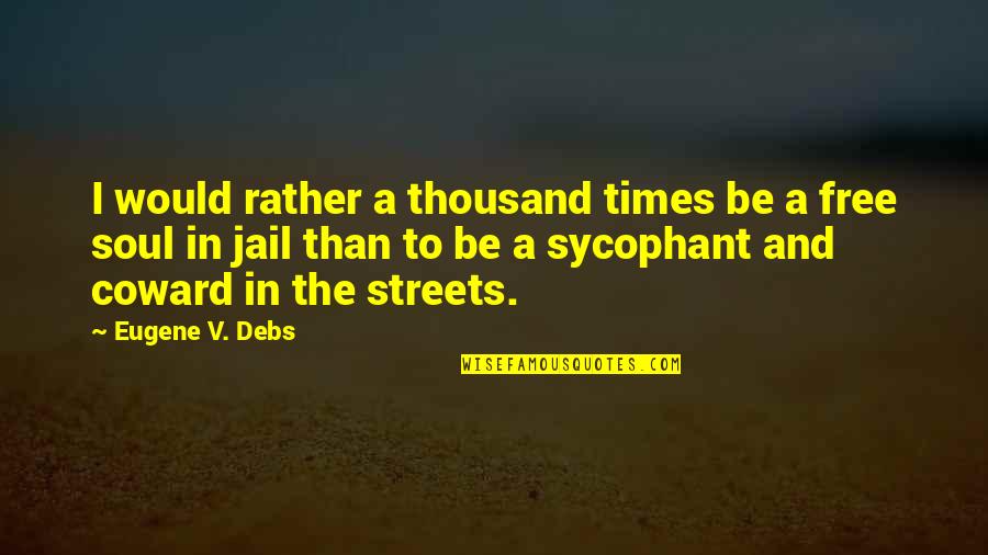 Debs Quotes By Eugene V. Debs: I would rather a thousand times be a
