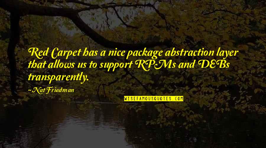 Debs Quotes By Nat Friedman: Red Carpet has a nice package abstraction layer