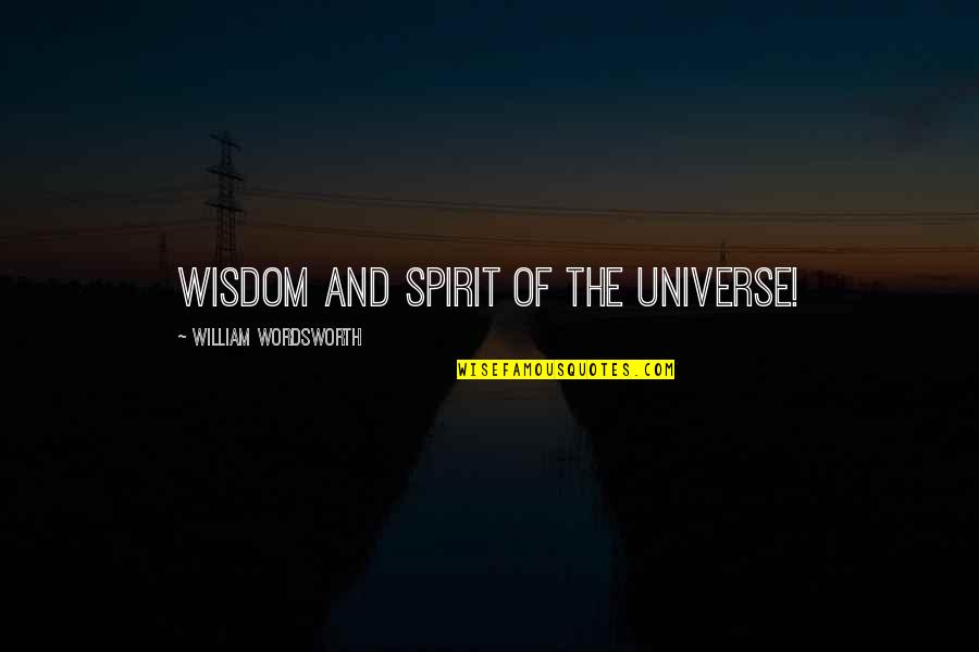 Debshankar Haldars Quotes By William Wordsworth: Wisdom and spirit of the Universe!