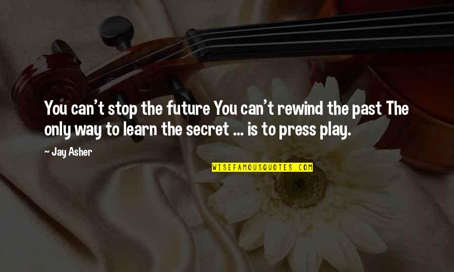 Debska Rezyserka Quotes By Jay Asher: You can't stop the future You can't rewind Debska Rezyserka Quotes By Jay Asher: You can't stop the future You can't rewind