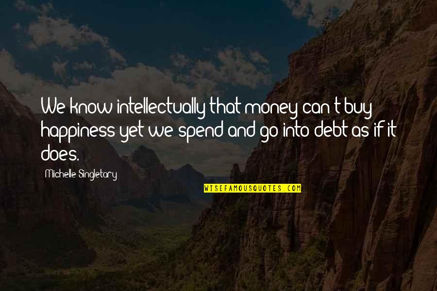 Debt And Happiness Quotes By Michelle Singletary: We know intellectually that money can't buy happiness