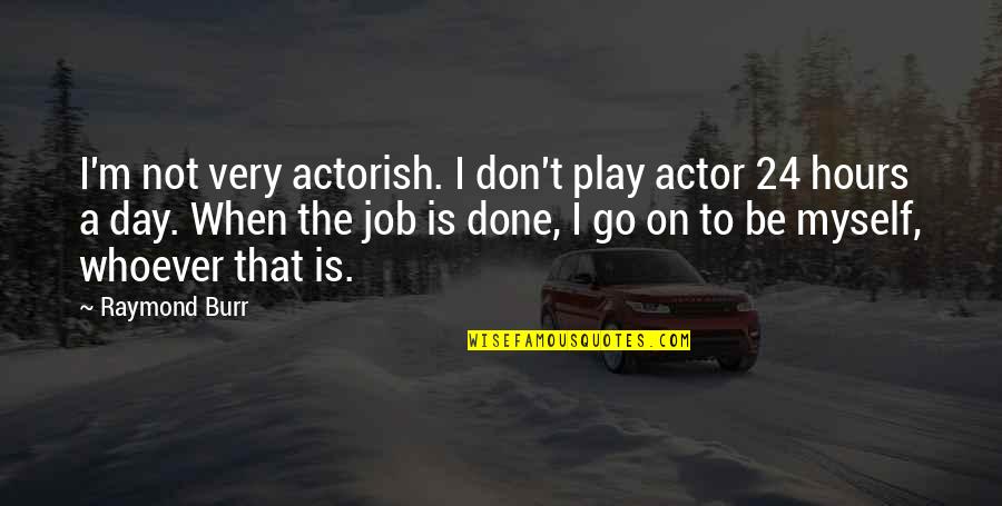 Debt By Founding Fathers Quotes By Raymond Burr: I'm not very actorish. I don't play actor Debt By Founding Fathers Quotes By Raymond Burr: I'm not very actorish. I don't play actor