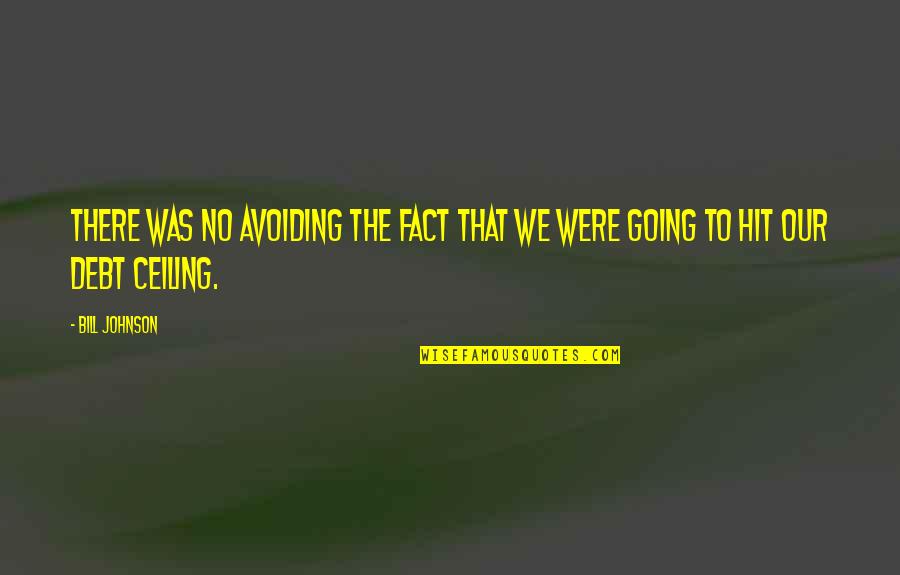 Debt Ceiling Quotes By Bill Johnson: There was no avoiding the fact that we