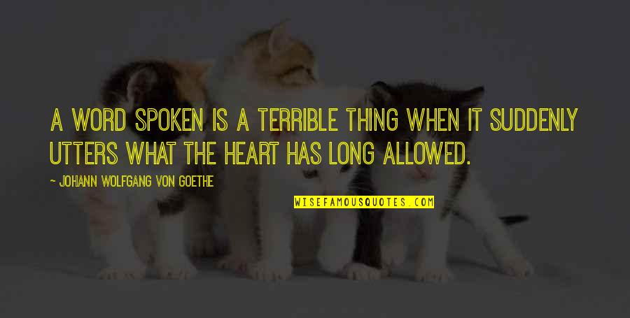 Debt Collection Inspirational Quotes By Johann Wolfgang Von Goethe: A word spoken is a terrible thing when