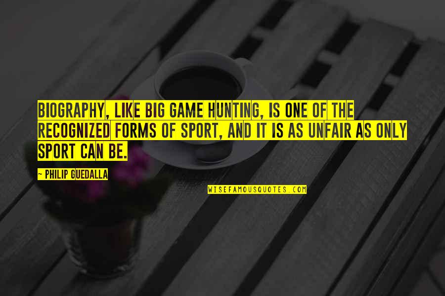 Debt Collection Inspirational Quotes By Philip Guedalla: Biography, like big game hunting, is one of