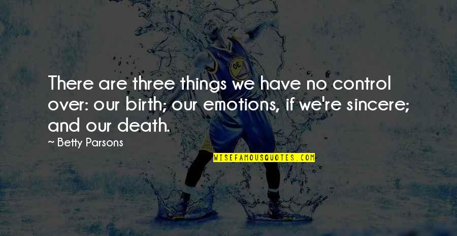 Debt Collection Quotes By Betty Parsons: There are three things we have no control