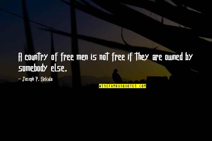 Debt Free Quotes By Joseph P. Sekula: A country of free men is not free