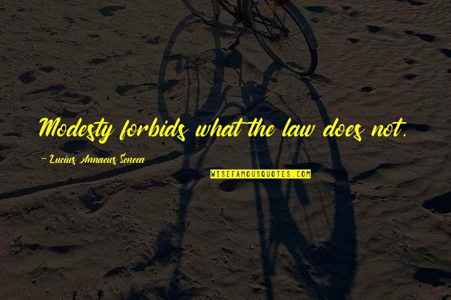 Debt Free Quotes By Lucius Annaeus Seneca: Modesty forbids what the law does not.