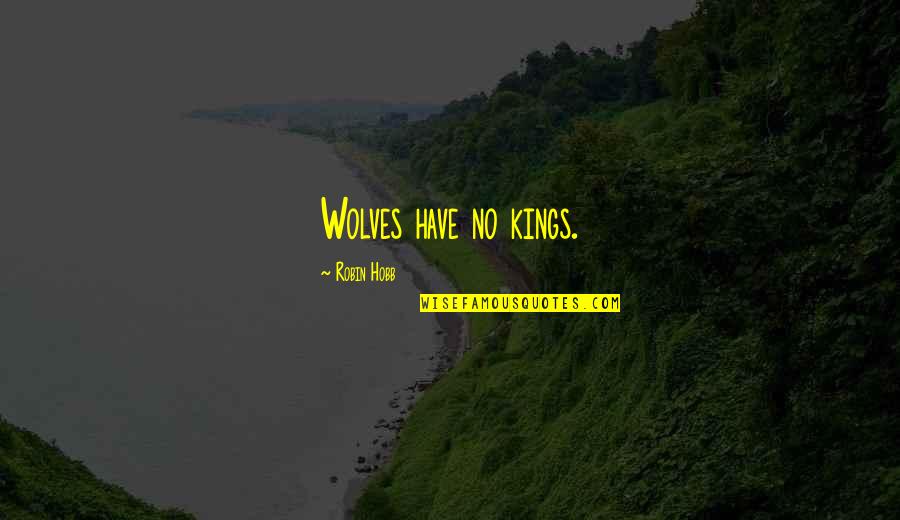 Debt Free Quotes By Robin Hobb: Wolves have no kings.