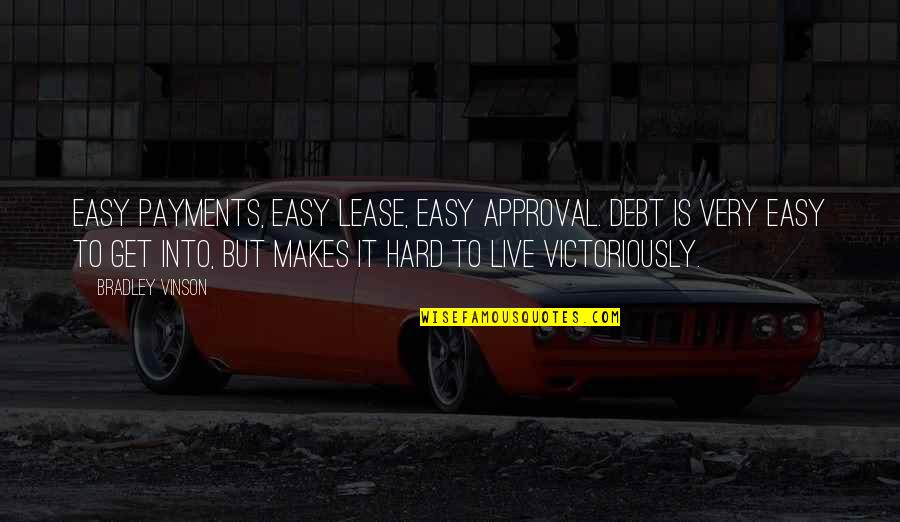Debt Freedom Quotes By Bradley Vinson: Easy payments, easy lease, easy approval. Debt is