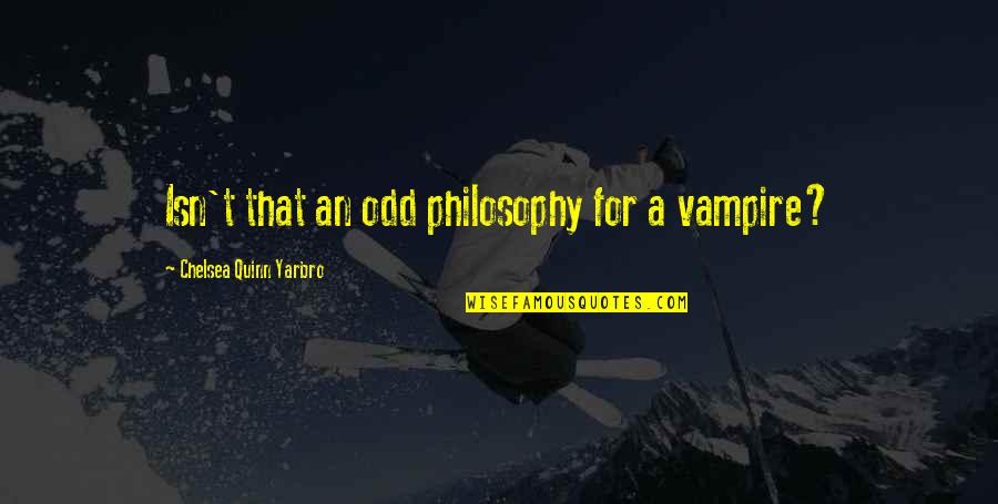 Debt Freedom Quotes By Chelsea Quinn Yarbro: Isn't that an odd philosophy for a vampire?
