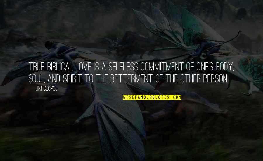 Debt Freedom Quotes By Jim George: True biblical love is a selfless commitment of