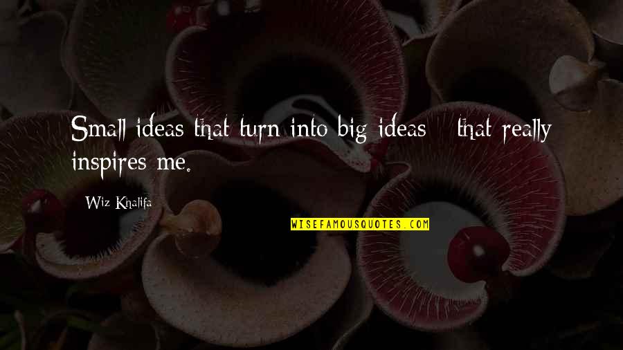Debt Is Not A Salvation Issue Quotes By Wiz Khalifa: Small ideas that turn into big ideas -