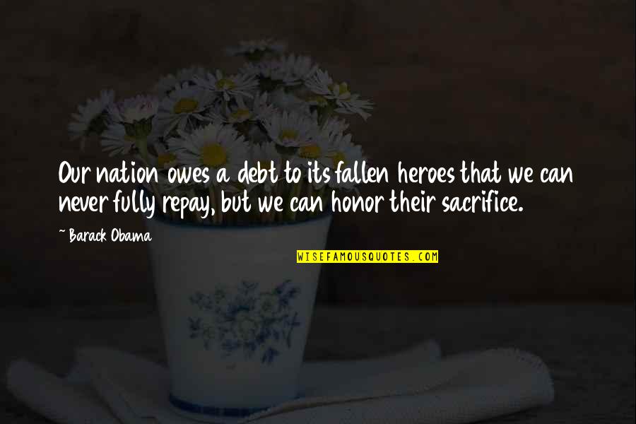 Debt Of Honor Quotes By Barack Obama: Our nation owes a debt to its fallen