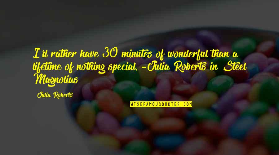 Debt Of Honor Quotes By Julia Roberts: I'd rather have 30 minutes of wonderful than