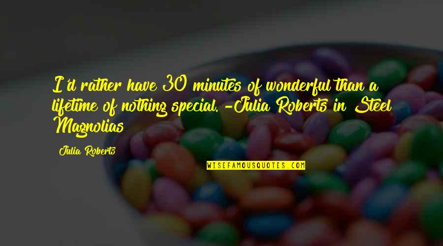 Debt Of Honor Quotes By Julia Roberts: I'd rather have 30 minutes of wonderful than Debt Of Honor Quotes By Julia Roberts: I'd rather have 30 minutes of wonderful than