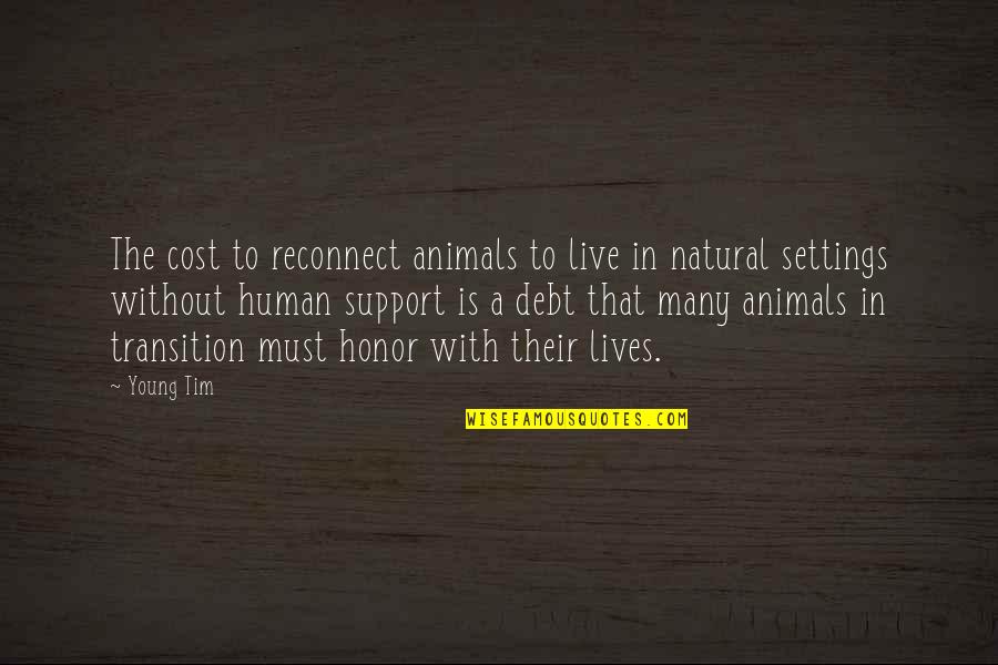 Debt Of Honor Quotes By Young Tim: The cost to reconnect animals to live in Debt Of Honor Quotes By Young Tim: The cost to reconnect animals to live in