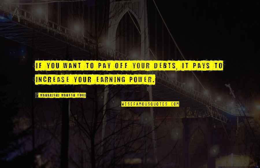 Debt Quotes By Maharishi Mahesh Yogi: If you want to pay off your debts,