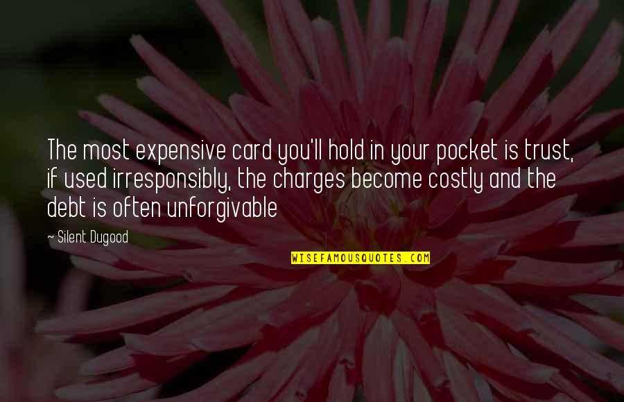 Debt Quotes By Silent Dugood: The most expensive card you'll hold in your