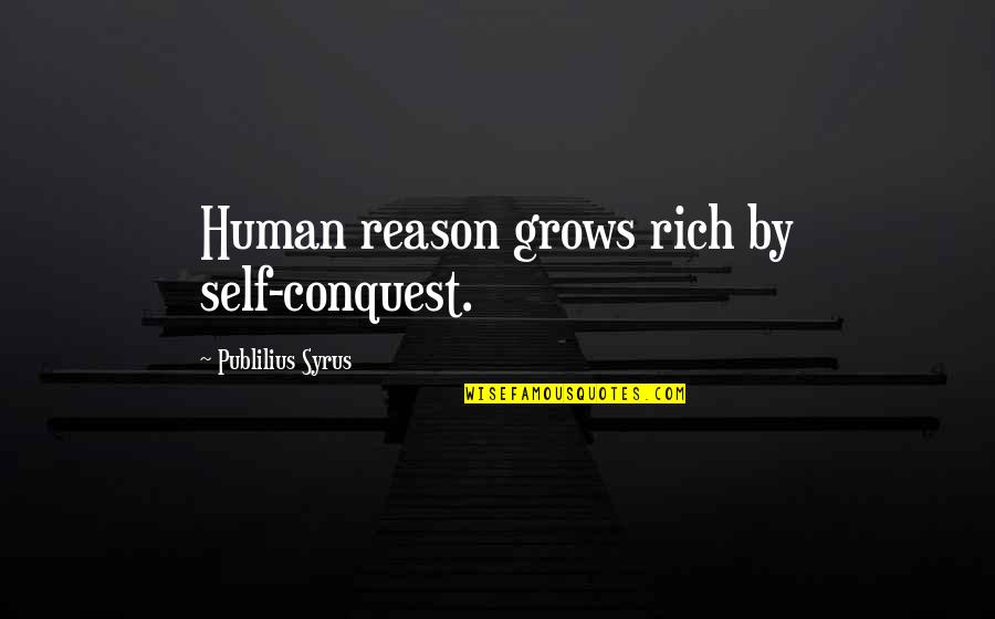 Debths Quotes By Publilius Syrus: Human reason grows rich by self-conquest.