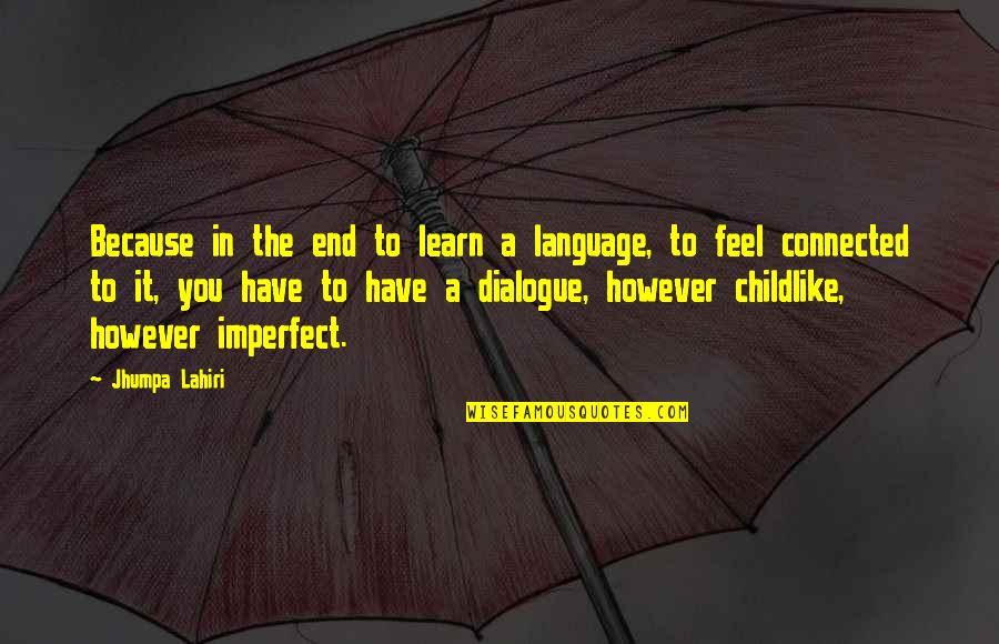 Debtless Countries Quotes By Jhumpa Lahiri: Because in the end to learn a language,