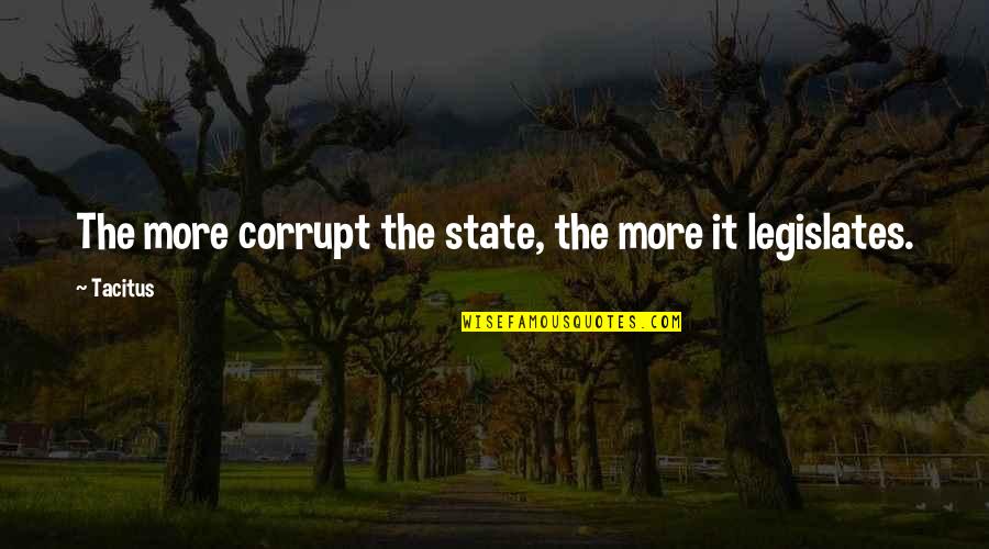Debtless Credit Quotes By Tacitus: The more corrupt the state, the more it
