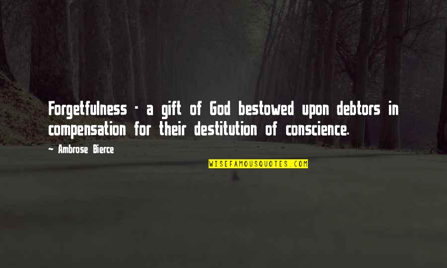 Debtors Quotes By Ambrose Bierce: Forgetfulness - a gift of God bestowed upon