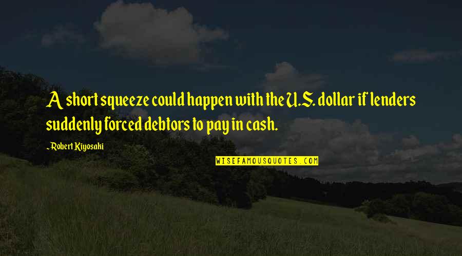 Debtors Quotes By Robert Kiyosaki: A short squeeze could happen with the U.S.
