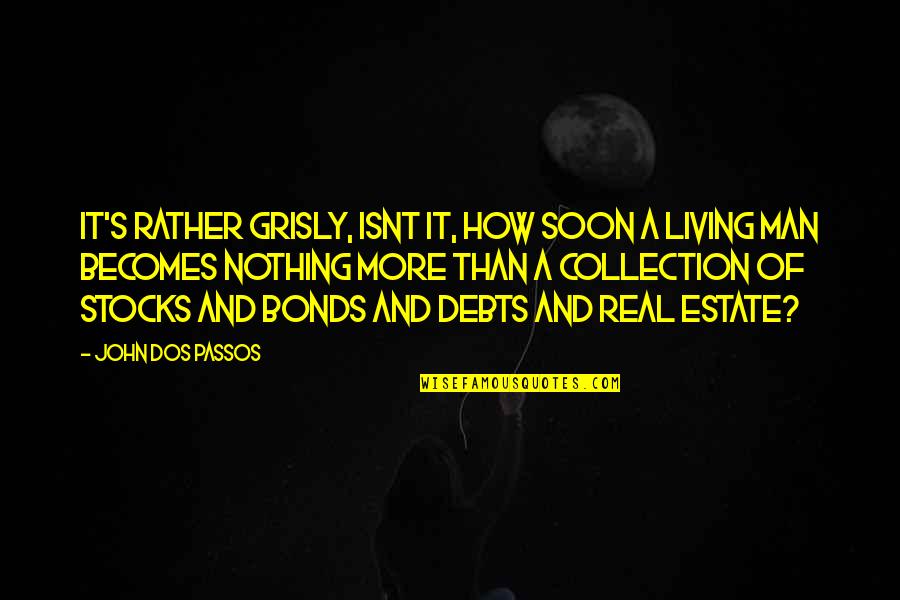 Debts Collection Quotes By John Dos Passos: It's rather grisly, isnt it, how soon a Debts Collection Quotes By John Dos Passos: It's rather grisly, isnt it, how soon a