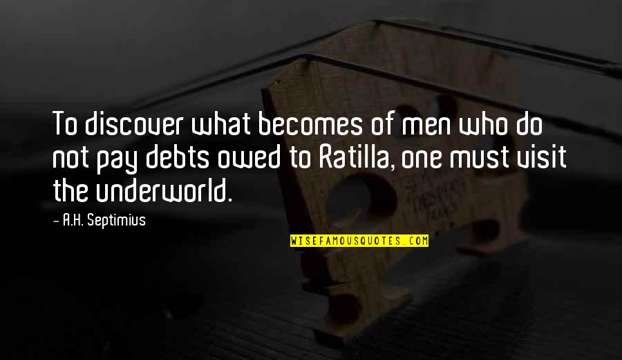 Debts Quotes By A.H. Septimius: To discover what becomes of men who do