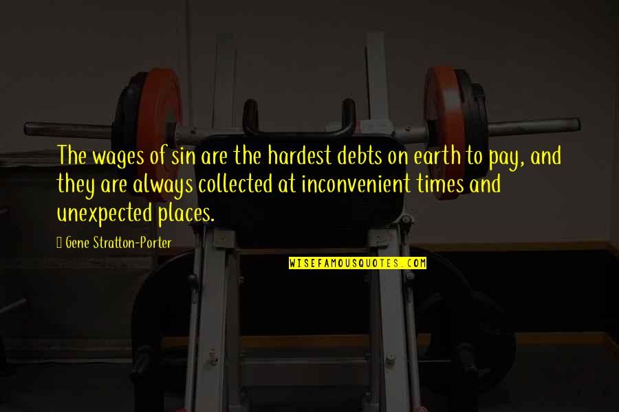 Debts Quotes By Gene Stratton-Porter: The wages of sin are the hardest debts